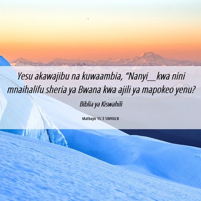 Picture 06 - Mathayo 15:3 SWHULB - Yesu akawajibu na kuwaambia, “Nanyi__kwa nini - Bible Verse Picture