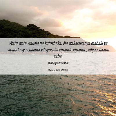 Picture 06 - Mathayo 15:37 SWHULB - Watu wote wakala na kutosheka. Na wakakusanya - Bible Verse Picture