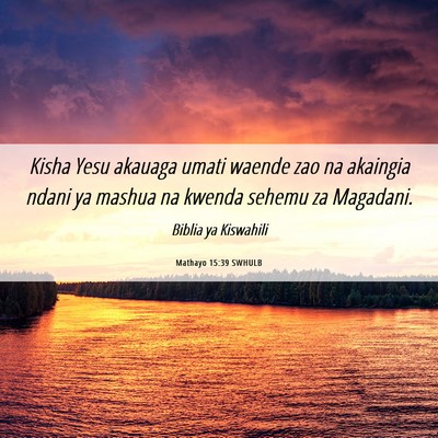 Picture 06 - Mathayo 15:39 SWHULB - Kisha Yesu akauaga umati waende zao na akaingia - Bible Verse Picture