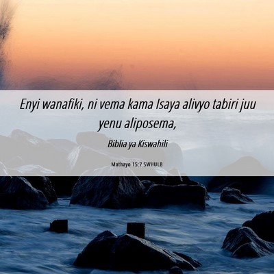 Picture 06 - Mathayo 15:7 SWHULB - Enyi wanafiki, ni vema kama Isaya alivyo tabiri - Bible Verse Picture