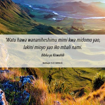 Picture 06 - Mathayo 15:8 SWHULB - 'Watu hawa wananiheshimu mimi kwa midomo yao, - Bible Verse Picture