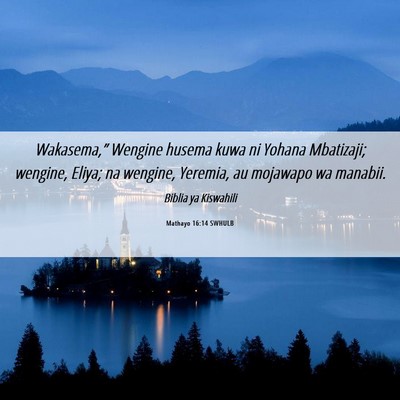 Picture 06 - Mathayo 16:14 SWHULB - Wakasema,” Wengine husema kuwa ni Yohana - Bible Verse Picture