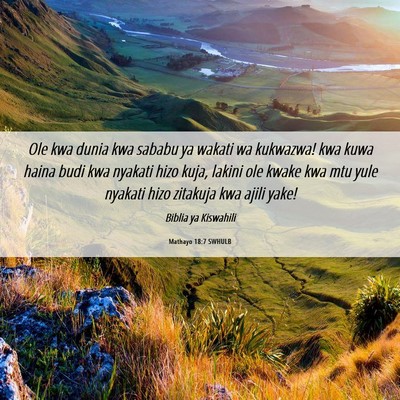 Picture 06 - Mathayo 18:7 SWHULB - Ole kwa dunia kwa sababu ya wakati wa kukwazwa! - Bible Verse Picture