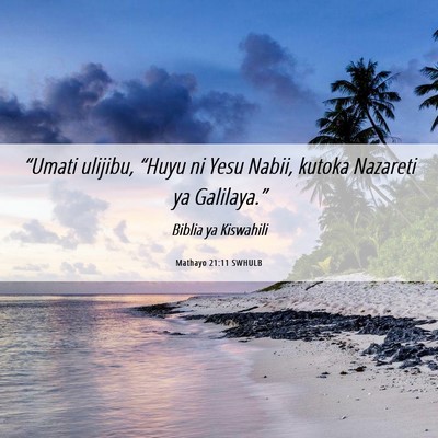Picture 06 - Mathayo 21:11 SWHULB - “Umati ulijibu, “Huyu ni Yesu Nabii, kutoka - Bible Verse Picture