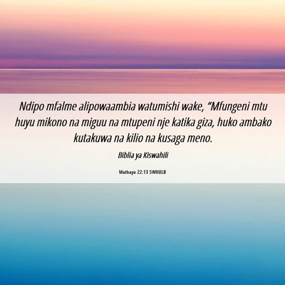 Picture 06 - Mathayo 22:13 SWHULB - Ndipo mfalme alipowaambia watumishi wake, - Bible Verse Picture