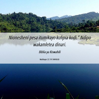 Picture 06 - Mathayo 22:19 SWHULB - Nionesheni pesa itumikayo kulipia kodi.” Ndipo - Bible Verse Picture