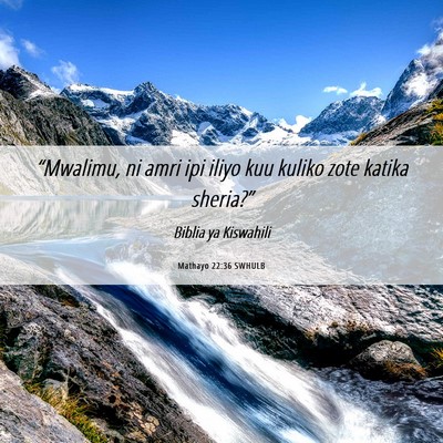 Picture 06 - Mathayo 22:36 SWHULB - “Mwalimu, ni amri ipi iliyo kuu kuliko zote - Bible Verse Picture