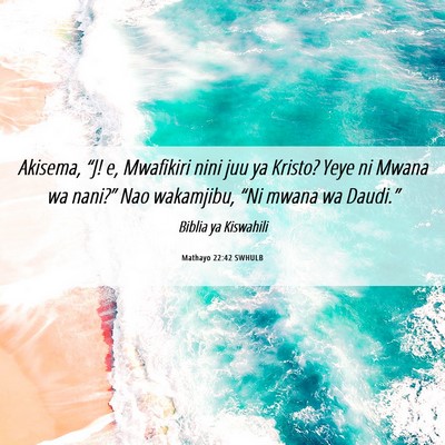 Picture 06 - Mathayo 22:42 SWHULB - Akisema, “J! e, Mwafikiri nini juu ya Kristo? - Bible Verse Picture