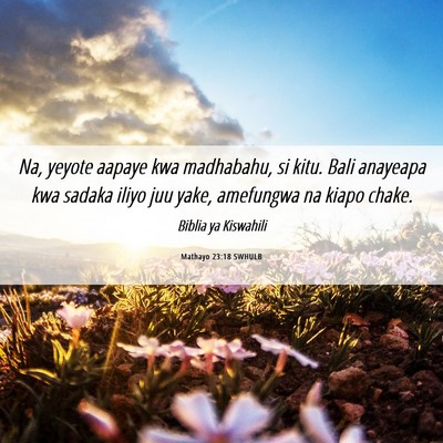 Picture 06 - Mathayo 23:18 SWHULB - Na, yeyote aapaye kwa madhabahu, si kitu. Bali - Bible Verse Picture