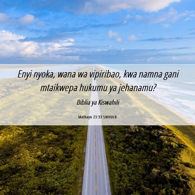 Picture 06 - Mathayo 23:33 SWHULB - Enyi nyoka, wana wa vipiribao, kwa namna gani - Bible Verse Picture