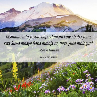Picture 06 - Mathayo 23:9 SWHULB - Msimuite mtu yeyote hapa duniani kuwa baba yenu, - Bible Verse Picture