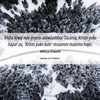 Picture 06 - Mathayo 24:23 SWHULB - Kisha ikiwa mtu yeyote atawaambia 'Tazama, Kristo - Bible Verse Picture