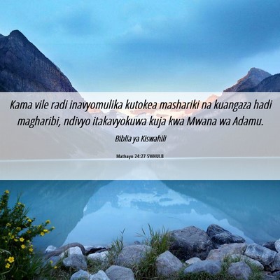 Picture 06 - Mathayo 24:27 SWHULB - Kama vile radi inavyomulika kutokea mashariki na - Bible Verse Picture