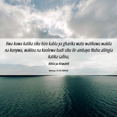 Picture 06 - Mathayo 24:38 SWHULB - Kwa kuwa katika siku hizo kabla ya gharika watu - Bible Verse Picture