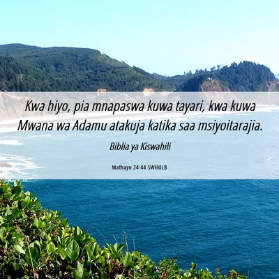 Picture 06 - Mathayo 24:44 SWHULB - Kwa hiyo, pia mnapaswa kuwa tayari, kwa kuwa - Bible Verse Picture