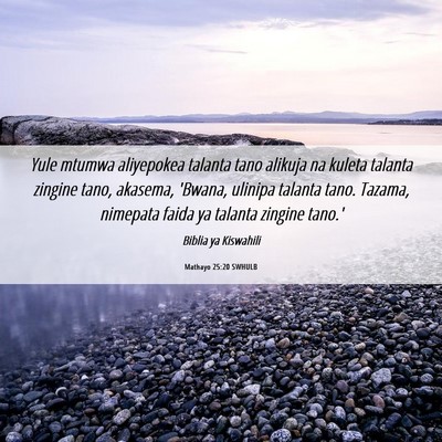 Picture 06 - Mathayo 25:20 SWHULB - Yule mtumwa aliyepokea talanta tano alikuja na - Bible Verse Picture