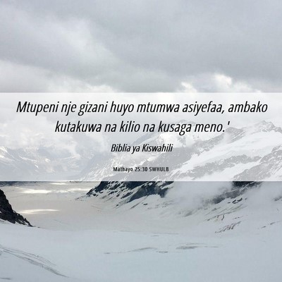 Picture 06 - Mathayo 25:30 SWHULB - Mtupeni nje gizani huyo mtumwa asiyefaa, ambako - Bible Verse Picture