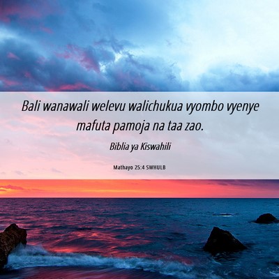Picture 06 - Mathayo 25:4 SWHULB - Bali wanawali welevu walichukua vyombo vyenye - Bible Verse Picture