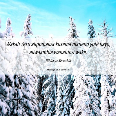 Picture 06 - Mathayo 26:1 SWHULB - Wakati Yesu alipomaliza kusema maneno yote hayo, - Bible Verse Picture