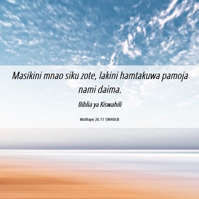 Picture 06 - Mathayo 26:11 SWHULB - Masikini mnao siku zote, lakini hamtakuwa pamoja - Bible Verse Picture