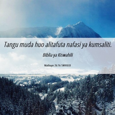 Picture 06 - Mathayo 26:16 SWHULB - Tangu muda huo alitafuta nafasi ya - Bible Verse Picture