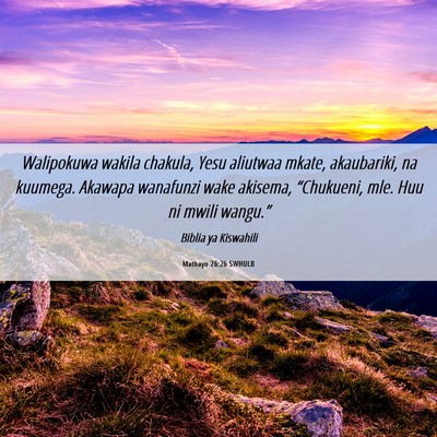 Picture 06 - Mathayo 26:26 SWHULB - Walipokuwa wakila chakula, Yesu aliutwaa mkate, - Bible Verse Picture