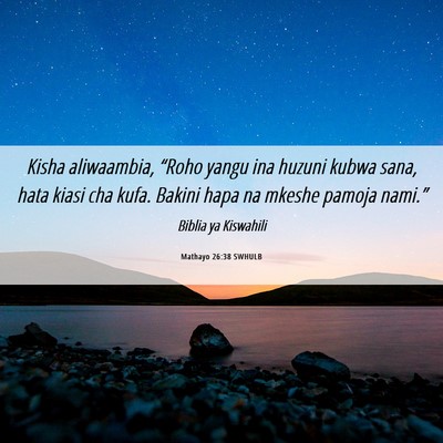Picture 06 - Mathayo 26:38 SWHULB - Kisha aliwaambia, “Roho yangu ina huzuni kubwa - Bible Verse Picture