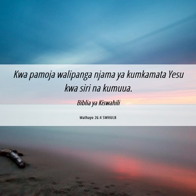 Picture 06 - Mathayo 26:4 SWHULB - Kwa pamoja walipanga njama ya kumkamata Yesu kwa - Bible Verse Picture