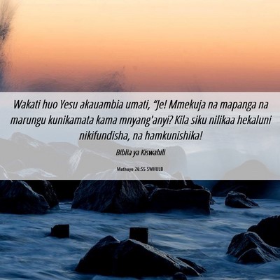 Picture 06 - Mathayo 26:55 SWHULB - Wakati huo Yesu akauambia umati, “Je! Mmekuja - Bible Verse Picture