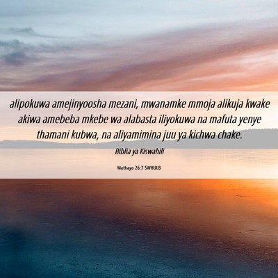 Picture 06 - Mathayo 26:7 SWHULB - alipokuwa amejinyoosha mezani, mwanamke mmoja - Bible Verse Picture