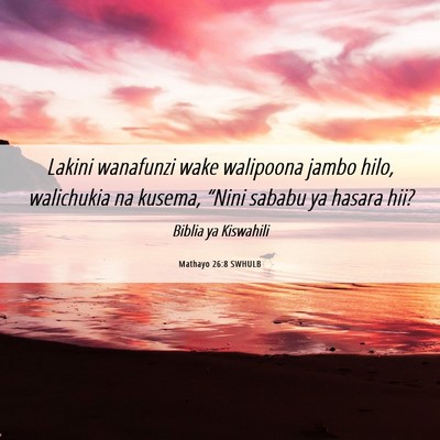 Picture 06 - Mathayo 26:8 SWHULB - Lakini wanafunzi wake walipoona jambo hilo, - Bible Verse Picture