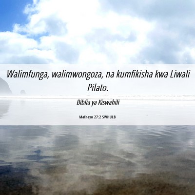 Picture 06 - Mathayo 27:2 SWHULB - Walimfunga, walimwongoza, na kumfikisha kwa - Bible Verse Picture