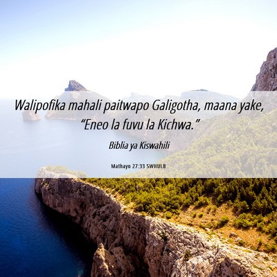Picture 06 - Mathayo 27:33 SWHULB - Walipofika mahali paitwapo Galigotha, maana yake, - Bible Verse Picture