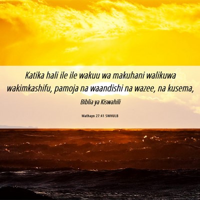 Picture 06 - Mathayo 27:41 SWHULB - Katika hali ile ile wakuu wa makuhani walikuwa - Bible Verse Picture