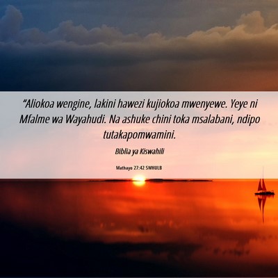 Picture 06 - Mathayo 27:42 SWHULB - “Aliokoa wengine, lakini hawezi kujiokoa - Bible Verse Picture
