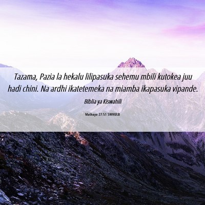 Picture 06 - Mathayo 27:51 SWHULB - Tazama, Pazia la hekalu lilipasuka sehemu mbili - Bible Verse Picture