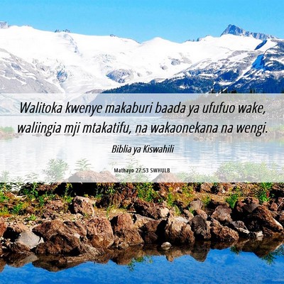 Picture 06 - Mathayo 27:53 SWHULB - Walitoka kwenye makaburi baada ya ufufuo wake, - Bible Verse Picture