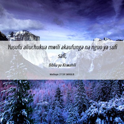 Picture 06 - Mathayo 27:59 SWHULB - Yusufu aliuchukua mwili akaufunga na nguo ya sufi - Bible Verse Picture