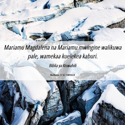 Picture 06 - Mathayo 27:61 SWHULB - Mariamu Magdalena na Mariamu mwingine walikuwa - Bible Verse Picture