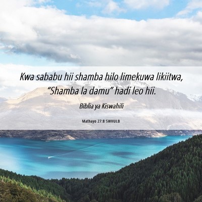 Picture 06 - Mathayo 27:8 SWHULB - Kwa sababu hii shamba hilo limekuwa likiitwa, - Bible Verse Picture