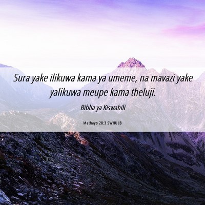 Picture 06 - Mathayo 28:3 SWHULB - Sura yake ilikuwa kama ya umeme, na mavazi yake - Bible Verse Picture