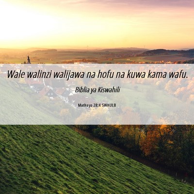 Picture 06 - Mathayo 28:4 SWHULB - Wale walinzi walijawa na hofu na kuwa kama - Bible Verse Picture