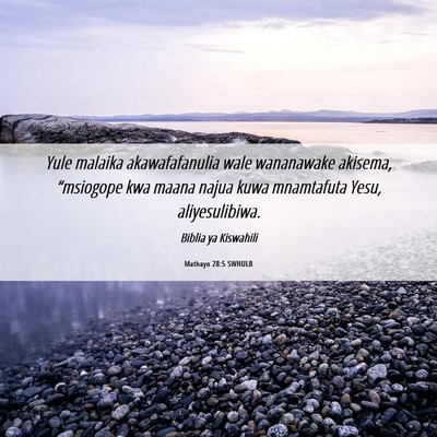 Picture 06 - Mathayo 28:5 SWHULB - Yule malaika akawafafanulia wale wananawake - Bible Verse Picture