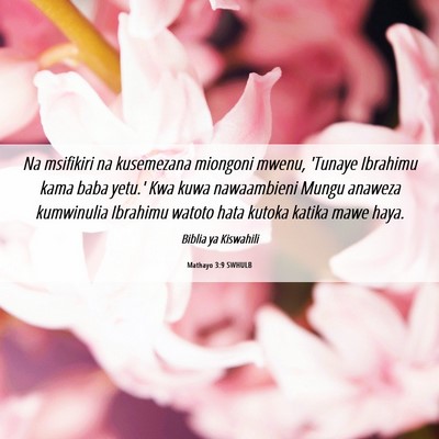 Picture 06 - Mathayo 3:9 SWHULB - Na msifikiri na kusemezana miongoni mwenu, - Bible Verse Picture