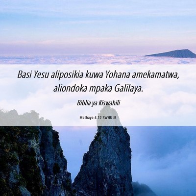 Picture 06 - Mathayo 4:12 SWHULB - Basi Yesu aliposikia kuwa Yohana amekamatwa, - Bible Verse Picture
