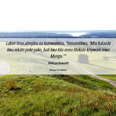 Picture 06 - Mathayo 4:4 SWHULB - Lakini Yesu alimjibu na kumwambia, “Imeandikwa, - Bible Verse Picture