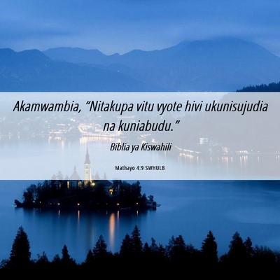 Picture 06 - Mathayo 4:9 SWHULB - Akamwambia, “Nitakupa vitu vyote hivi - Bible Verse Picture