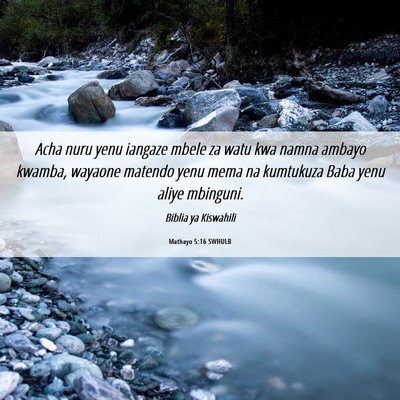 Picture 06 - Mathayo 5:16 SWHULB - Acha nuru yenu iangaze mbele za watu kwa namna - Bible Verse Picture