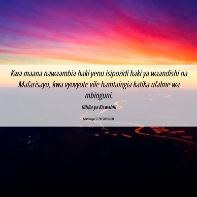 Picture 06 - Mathayo 5:20 SWHULB - Kwa maana nawaambia haki yenu isipozidi haki ya - Bible Verse Picture