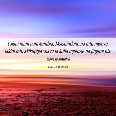 Picture 06 - Mathayo 5:39 SWHULB - Lakini mimi namwambia, Msishindane na mtu mwovu; - Bible Verse Picture